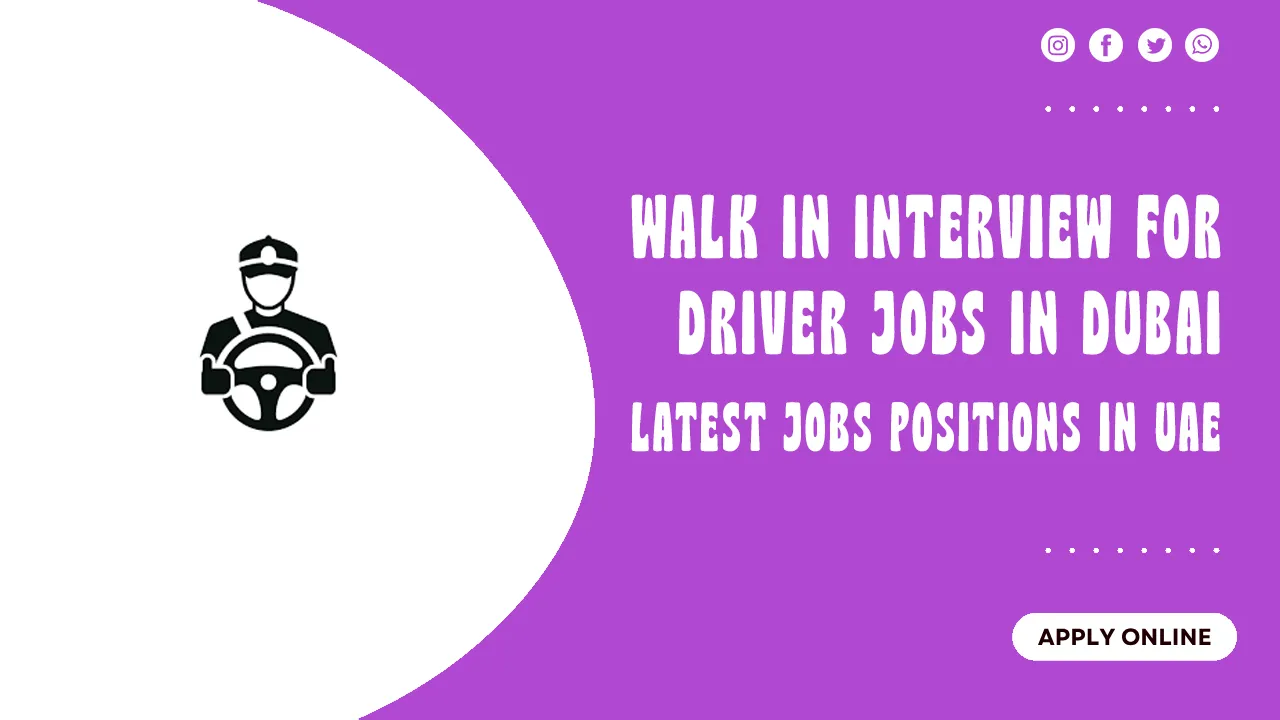 Walk in Interview for Driver Jobs in Dubai Walk in Interview for Driver Jobs in Dubai